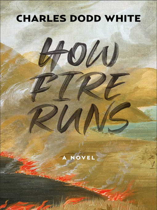 Title details for How Fire Runs by Charles Dodd White - Available